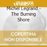 Michel Legrand - The Burning Shore cd