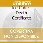 Ice Cube - Death Certificate cd musicale
