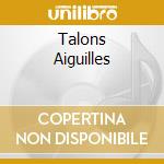 Talons Aiguilles cd