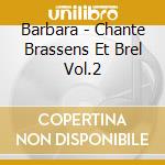 Barbara - Chante Brassens Et Brel Vol.2 cd musicale di Barbara