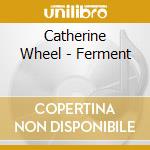 Catherine Wheel - Ferment cd