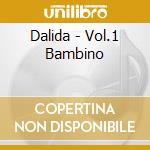 Dalida - Vol.1 Bambino cd musicale di Dalida