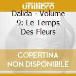 Dalida - Volume 9: Le Temps Des Fleurs cd musicale di Dalida