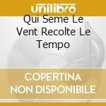 Qui Seme Le Vent Recolte Le Tempo cd