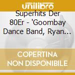 Superhits Der 80Er - 'Goombay Dance Band, Ryan Paris, Ottawan,' cd