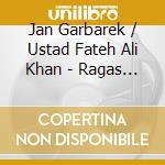Jan Garbarek / Ustad Fateh Ali Khan - Ragas And Sagas cd musicale di Jan Garbarek