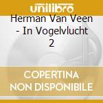 Herman Van Veen - In Vogelvlucht 2 cd