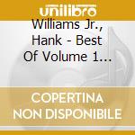 Williams Jr., Hank - Best Of Volume 1 / Roots And Branches cd