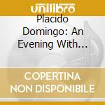 Placido Domingo: An Evening With Placido Domingo (Live) cd