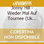 Jonny Hill - Wieder Mal Auf Tournee (Uk Import) cd musicale di Jonny Hill