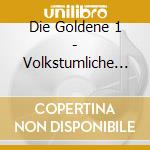 Die Goldene 1 - Volkstumliche Hits 1 cd
