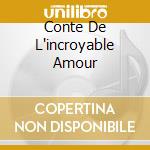 Conte De L'incroyable Amour cd musicale di Anouar Brahem