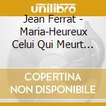 Jean Ferrat - Maria-Heureux Celui Qui Meurt D'Aim cd