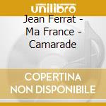 Jean Ferrat - Ma France - Camarade