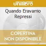 Quando Eravamo Repressi cd