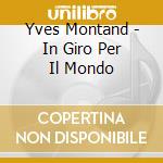 Yves Montand - In Giro Per Il Mondo cd