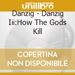 Danzig - Danzig Iii:How The Gods Kill cd musicale di DANZIG
