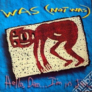 Was (Not Was) - Hello Dad I'm In Jail cd musicale di WAS NOT WAS
