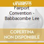 Fairport Convention - Babbacombe Lee cd