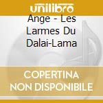 Ange - Les Larmes Du Dalai-Lama cd