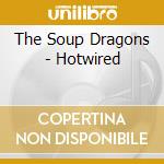 The Soup Dragons - Hotwired cd