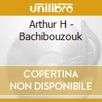 Arthur H - Bachibouzouk cd