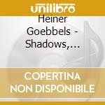 Heiner Goebbels - Shadows, Landscape With Argonauts cd