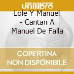 Lole Y Manuel - Cantan A Manuel De Falla cd musicale di Lole Y Manuel