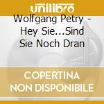 Wolfgang Petry - Hey Sie...Sind Sie Noch Dran cd musicale di Wolfgang Petry