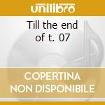 Till the end of t. 07 cd