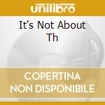 It's Not About Th cd
