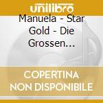 Manuela - Star Gold - Die Grossen Erfolge cd musicale di Manuela