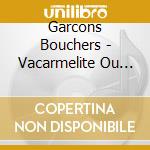 Garcons Bouchers - Vacarmelite Ou La Nonne Bruyante cd