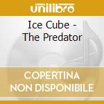 Ice Cube - The Predator cd musicale di Ice Cube