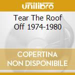 Tear The Roof Off 1974-1980 cd
