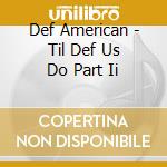 Def American - Til Def Us Do Part Ii cd
