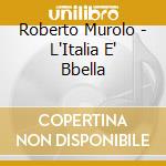 Roberto Murolo - L'Italia E' Bbella cd musicale di MUROLO ROBERTO