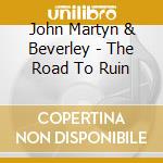 John Martyn & Beverley - The Road To Ruin