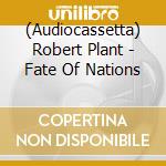 (Audiocassetta) Robert Plant - Fate Of Nations cd