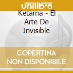 Ketama - El Arte De Invisible cd musicale di Ketama
