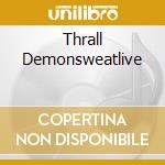 Thrall Demonsweatlive cd