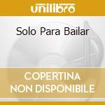 Solo Para Bailar cd