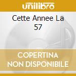 Cette Annee La 57 cd