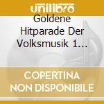 Goldene Hitparade Der Volksmusik 1 (Sat. - 'Orch. Erich Brecht, Alpentrio Tirol, Mar' cd