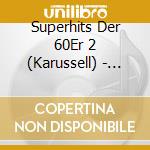 Superhits Der 60Er 2 (Karussell) - 'Melina Mercouri, Freddy Quinn, Bill Rams' cd