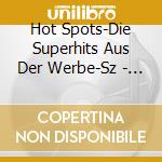 Hot Spots-Die Superhits Aus Der Werbe-Sz - 'Elton John, Jimmy Somerville, Gary Moore' cd