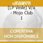 (LP Vinile) V/a - Mojo Club 1 vinile