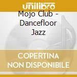 Mojo Club - Dancefloor Jazz cd