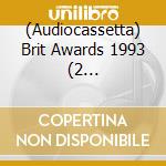 (Audiocassetta) Brit Awards 1993 (2 Audiocassette) cd