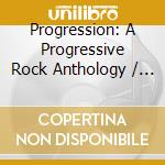 Progression: A Progressive Rock Anthology / Various cd musicale